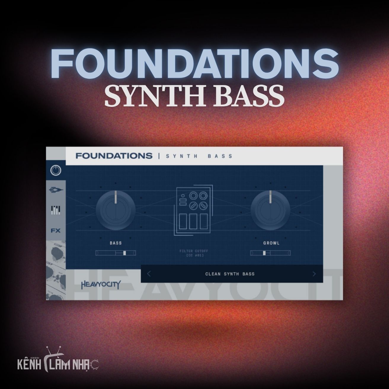 FOUNDATIONS SYNTH BASS – Growl Bass Mạnh Mẽ • Kênh Làm Nhạc