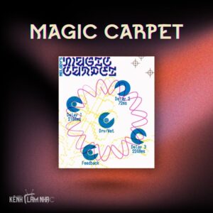 MAGIC CARPET – Delay Kép, Biến Hóa Kỳ Lạ