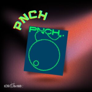 PNCH – Gating Cực Nét, Mạnh Mẽ & Tinh Gọn