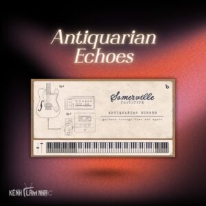 ANTIQUARIAN ECHOES – Tạo Không Gian Ambient