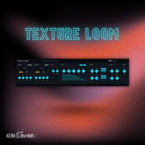TEXTURE LOOM – Biến Sample Thành Soundscape