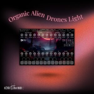 ORGANIC ALIEN DRONES LIGHT – Tạo Âm Nền Ambient Độc Đáo