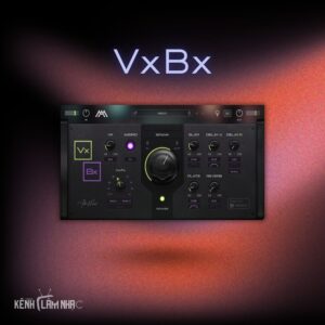 VxBX – Chuỗi Hiệu Ứng Vocal All-In-One