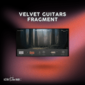 VELVET GUITARS FRAGMENT – Tạo Dải Âm Soundscape Vô Tận